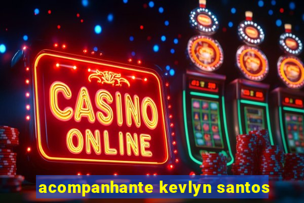 acompanhante kevlyn santos